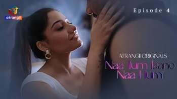 Naa Tum Jaano Naa Hum (E04-E06) Atrangii Hot Web Series